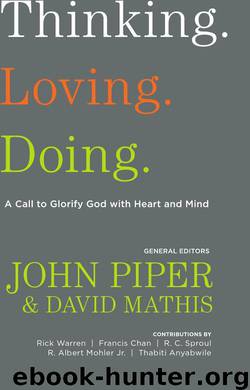 Thinking. Loving. Doing.: A Call to Glorify God With Heart and Mind by John Piper & David Mathis