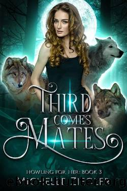 Third Comes Mates: Fated Mates Wolf Shifter Romance (Howling For Her Book 3) by Michelle Ziegler