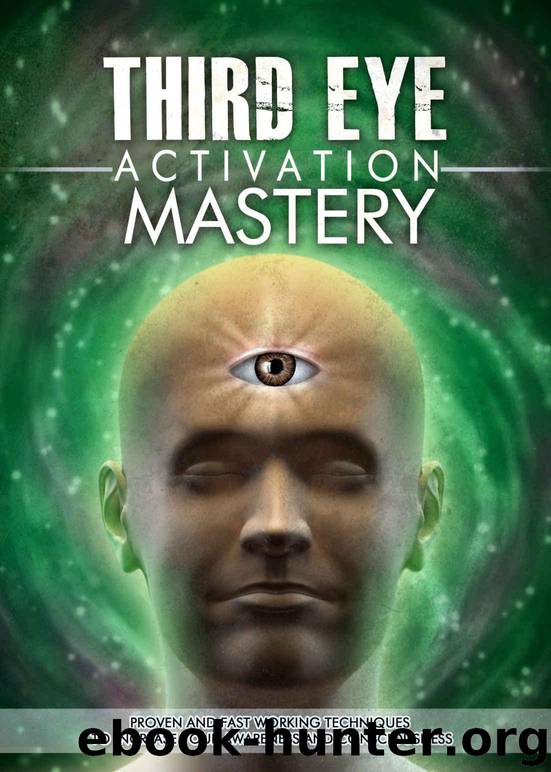 Third Eye: Third Eye Activation Mastery, Proven And Fast Working Techniques To Increase Awareness And Consciousness NOW ! - third eye,opening the third eye, astral projection, lucid dreaming - by Jordan L