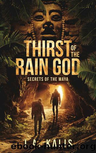 Thirst of the Rain God- Secrets of the Maya by J. A. Kalis