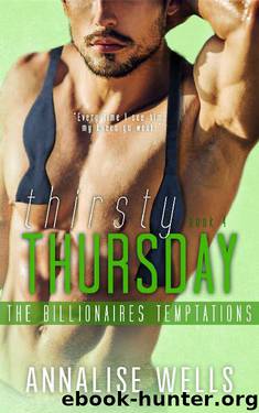 Thirsty Thursday (The Billionaires Temptations Book 4) by Annalise Wells