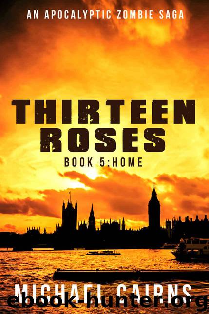 Thirteen Roses Book Five: Home: A Paranormal Zombie Saga by Cairns Michael