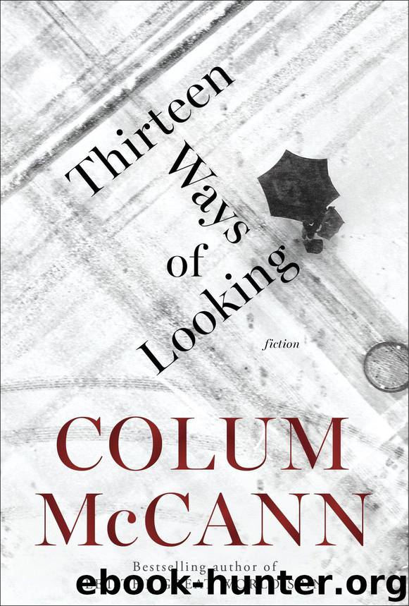 Thirteen Ways of Looking: Fiction by Colum McCann