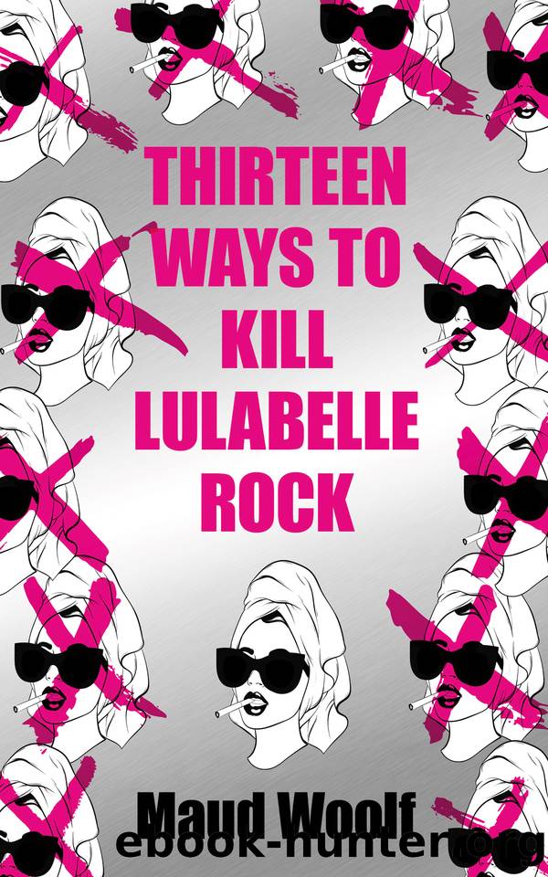 Thirteen Ways to Kill Lulabelle Rock by Maud Woolf