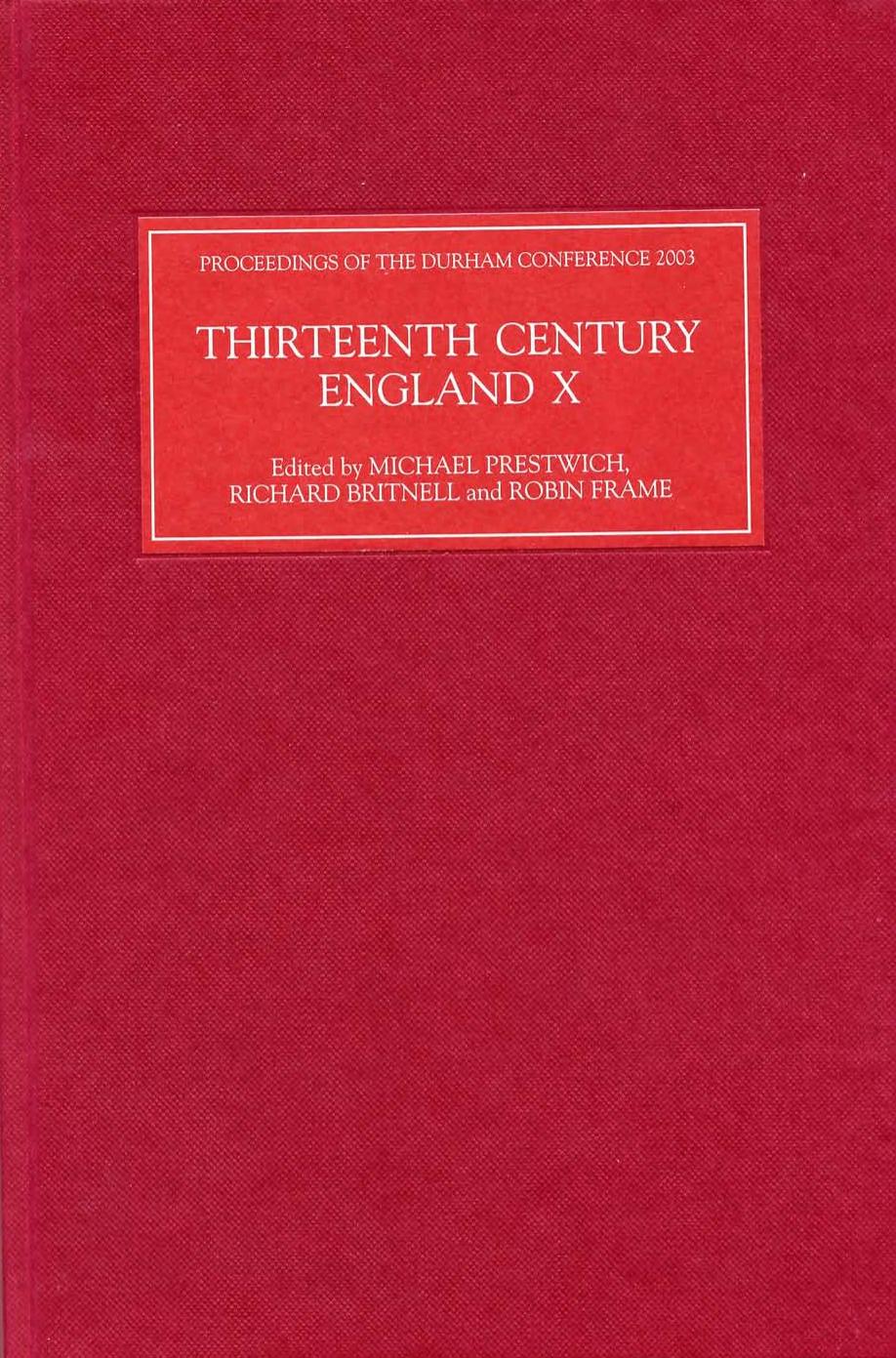 Thirteenth Century England X: Proceedings of the Durham Conference, 2003 by Michael Prestwich Richard Britnell Robin Frame