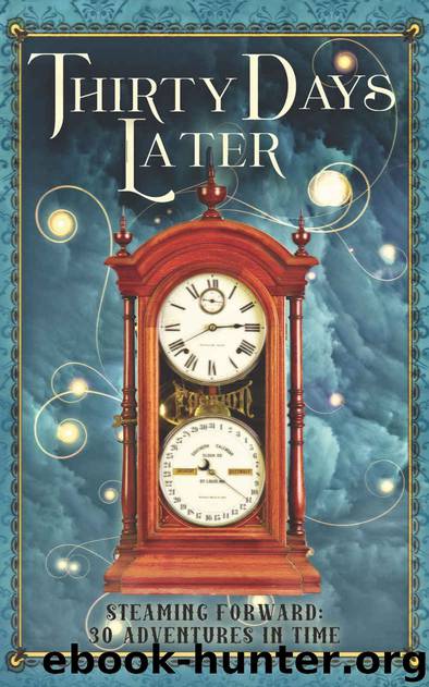 Thirty Days Later: Steaming Forward: 30 Adventures in Time by Harry Turtledove & T.E. MacArthur & Anthony Francis & Sharon E. Cathcart