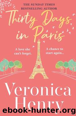 Thirty Days in Paris: The gorgeously escapist, romantic and uplifting new novel from the Sunday Times bestselling author by Veronica Henry