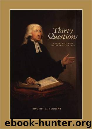 Thirty Questions: A Short Catechism on the Christian Faith by Timothy C. Tennent
