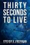Thirty Seconds to Live (The Blackwell Files Book 10) by Steven F. Freeman