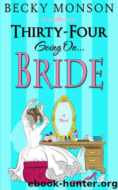 Thirty-Four Going On Bride (The Spinster Series Book 3) by Becky Monson