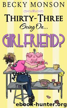Thirty-Three Going On Girlfriend (The Spinster Series Book 2) by Becky Monson