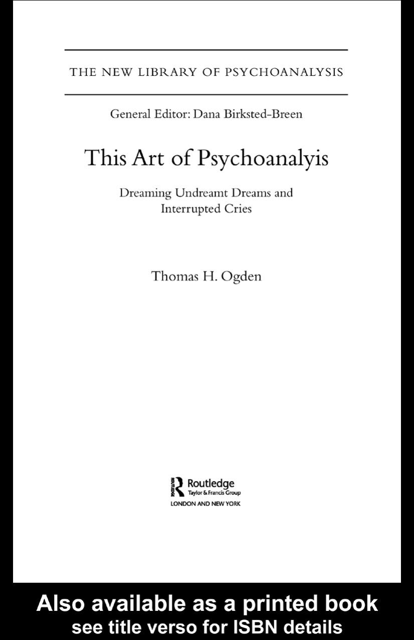 This Art of Psychoanalysis: Dreaming Undreamt Dreams and Interrupted Cries (New Library of Psychoanalysis) by Thomas H Ogden