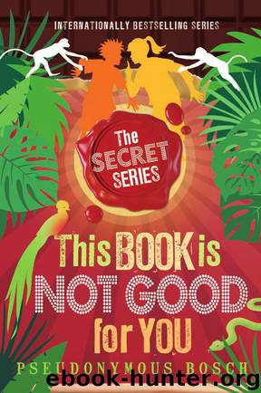 This Book Is Not Good for You-secret 3 by Pseudonymous Bosch
