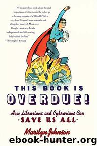 This Book Is Overdue!: How Librarians and Cybrarians Can Save Us All by Johnson Marilyn