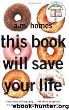 This Book Will Save Your Life by A. M. Homes