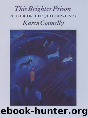 This Brighter Prison: A Book of Journeys by Connelly Karen