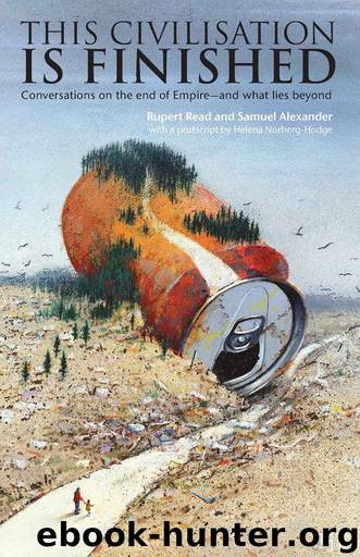 This Civilisation Is Finished: Conversations on the End of Empire - and What Lies Beyond by Rupert Read & Samuel Alexander