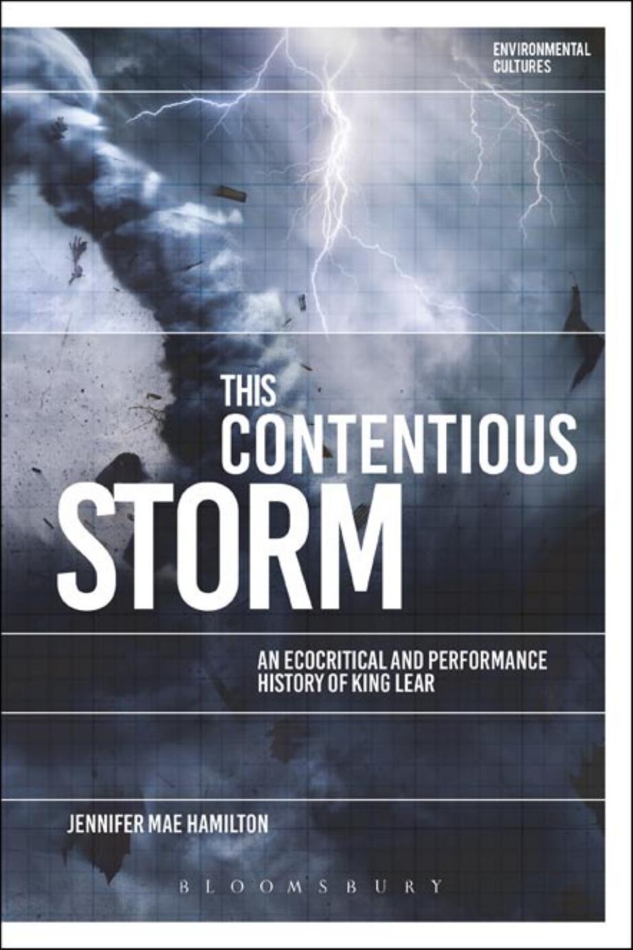 This Contentious Storm: An Ecocritical and Performance History of King Lear by Jennifer Mae Hamilton