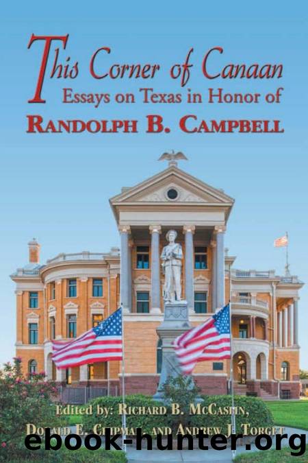 This Corner of Canaan : Essays on Texas in Honor of Randolph B. Campbell : Essays on Texas in Honor of Randolph B. Campbell by Richard B. McCaslin; Donald E Chipman; Andrew J Torget