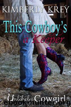 This Cowboy's a Keeper (Unlikely Cowgirl Book 3) by Kimberly Krey