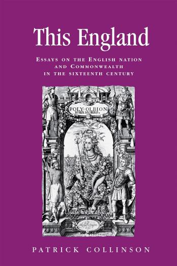 This England: Essays on the English nation and Commonwealth in the sixteenth century by Patrick Collinson