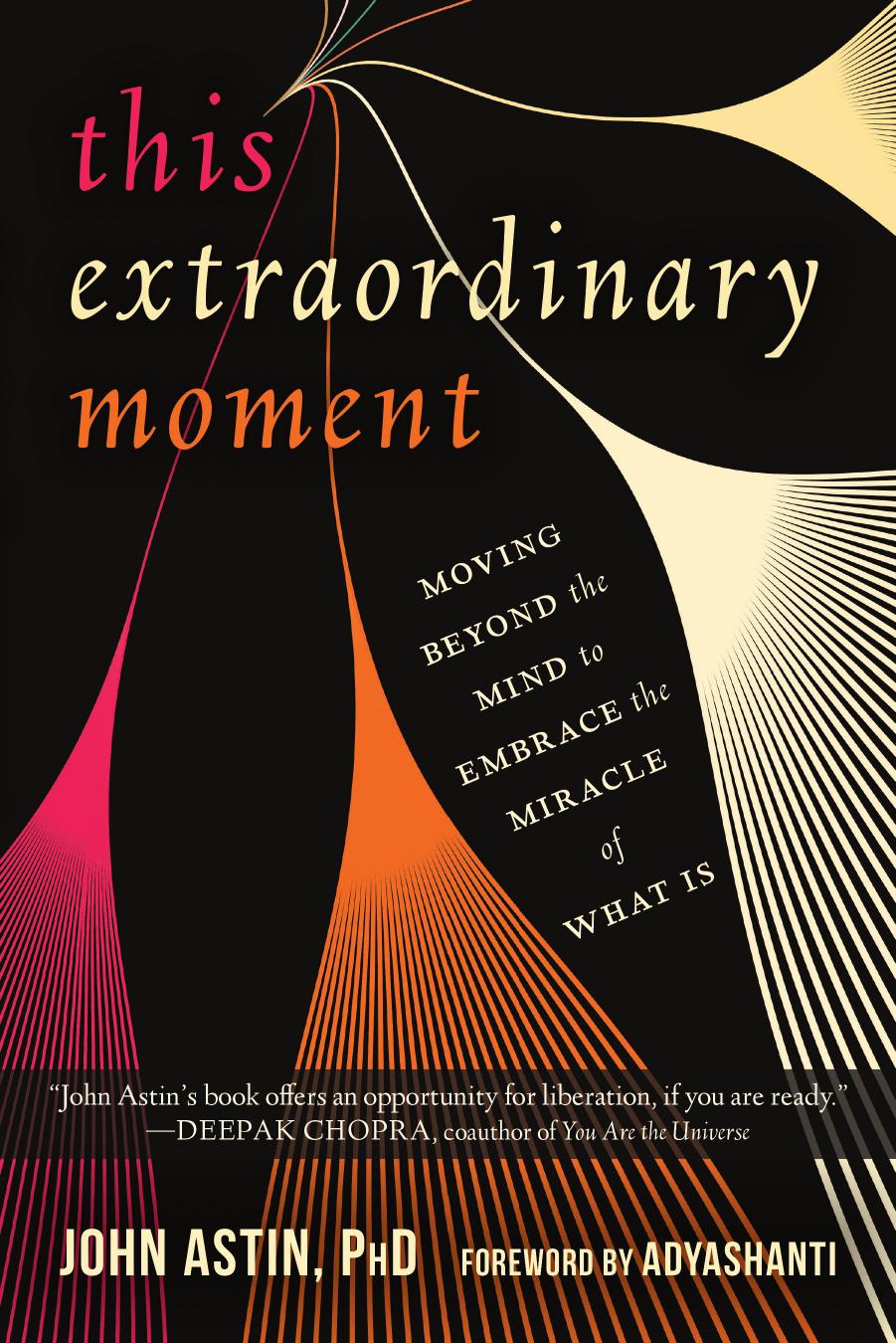 This Extraordinary Moment: Moving Beyond the Mind to Embrace the Miracle of What Is by John Astin