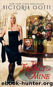 This Family of Mine: What It Was Like Growing Up Gotti by Gotti Victoria