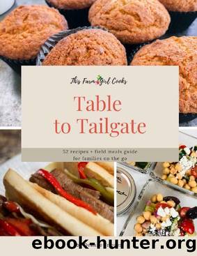 This Farm Girl Cooks Table to Tailgate: 52 recipes + field meals guide for families on the go by Deanne Frieders