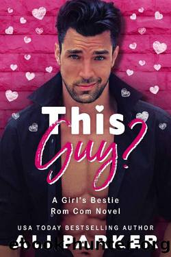 This Guy? (A Girl's Bestie Rom Com Novel Book 1) by Ali Parker