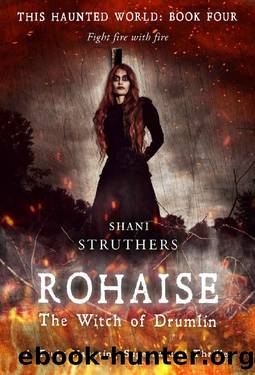 This Haunted World Book Four: Rohaise: The Witch of Drumlin by Shani Struthers