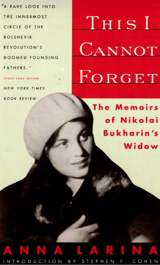 This I Cannot Forget: The Memoirs of Nikolai Bukharin's Widow by Anna Larina