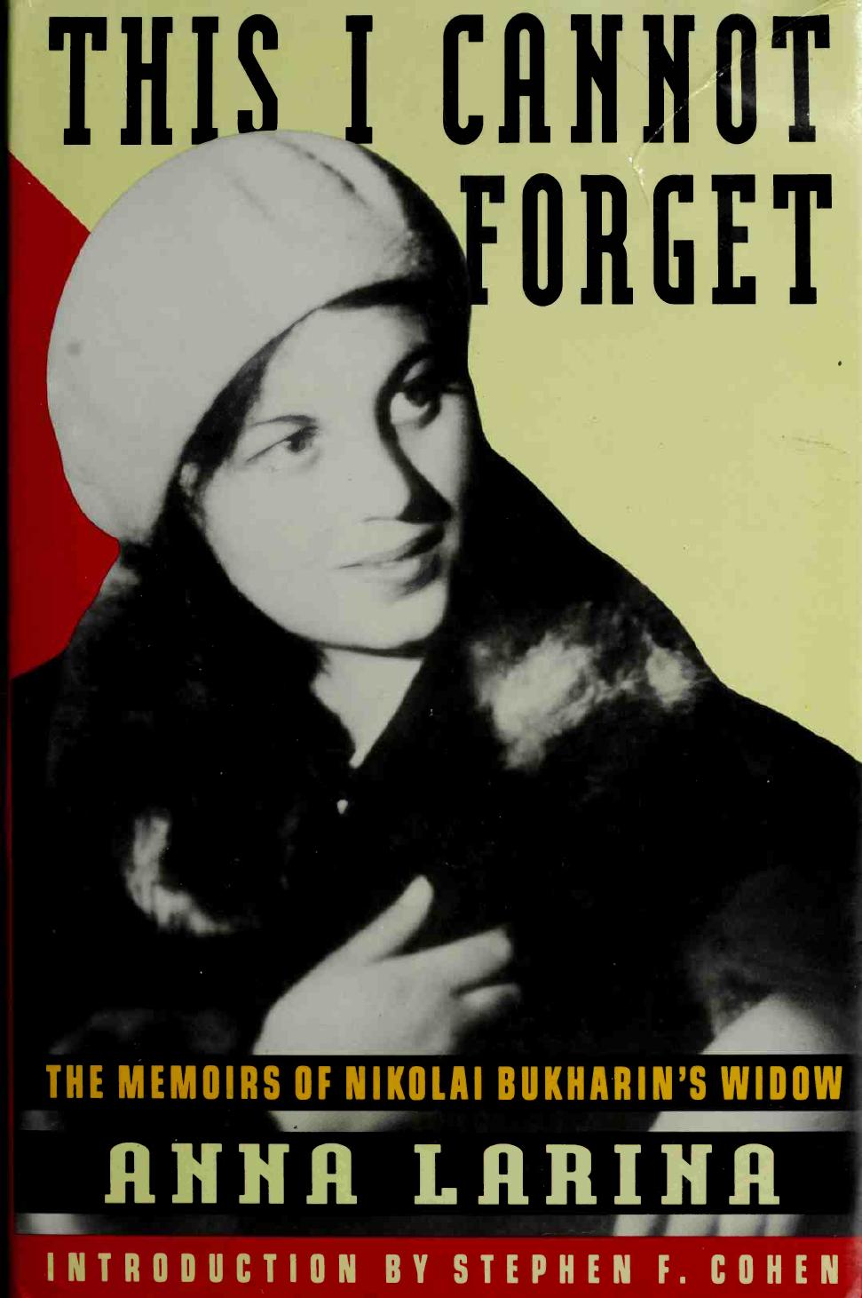 This I Cannot Forget: The Memoirs of Nikolai Bukharinâs Widow by Anna Larina