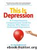 This Is Depression: A Comprehensive, Compassionate Guide for Anyone Who Wants to Understand Depression by Diane McIntosh