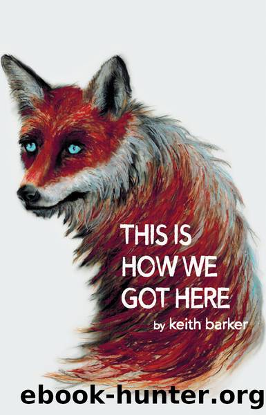 This Is How We Got Here by Keith Barker