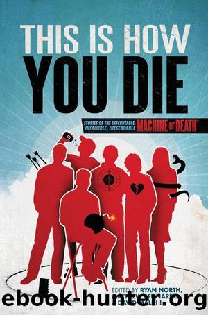 This Is How You Die: Stories of the Inscrutable, Infallible, Inescapable Machine of Death by Ryan North