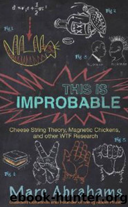 This Is Improbable: Cheese String Theory, Magnetic Chickens, and Other WTF Research by Marc Abrahams