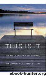 This Is It: The Art of Happily Going Nowhere by Fullard-Smith Maurice