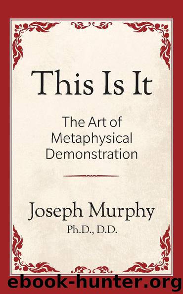 This Is It: The Art of Metaphysical Demonstration by Joseph Murphy
