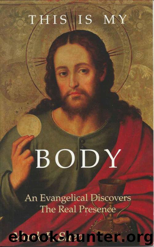 This Is My Body: An Evangelical Discovers the Real Presence by Mark Shea & Peter Kreeft & Mike Aquilina