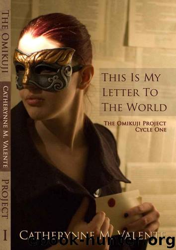 This Is My Letter To The World: The Omikuji Project, Cycle One by Valente Catherynne M