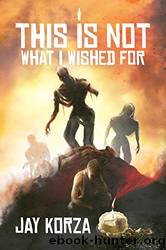 This Is Not What I Wished For... by Jay Korza