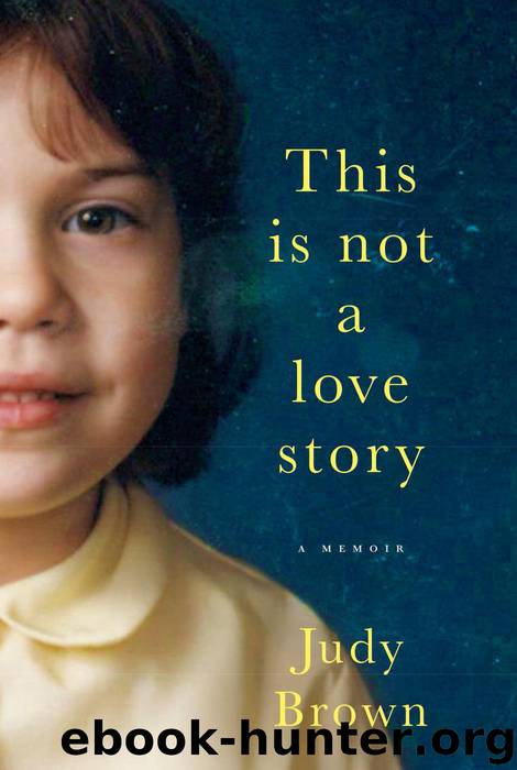 This Is Not a Love Story: A Memoir by Judy Brown