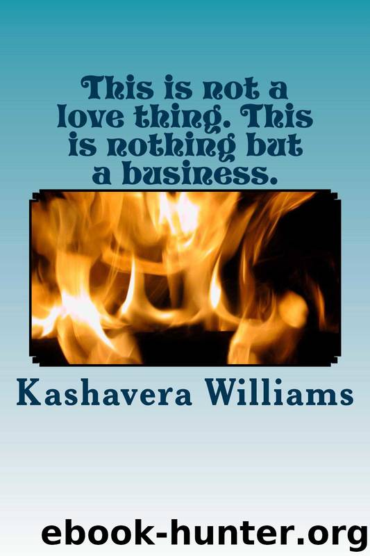 This Is Not a Love Thing. This Is Nothing but a Business. by Kashavera Williams