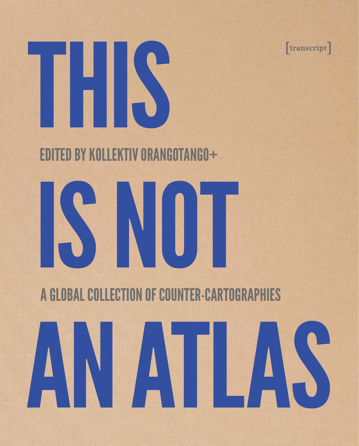 This Is Not an Atlas: A Global Collection of Counter-Cartographies: 26 by Kollektiv Orangotango (editor)