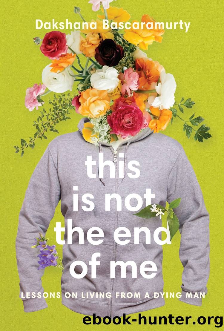 This Is Not the End of Me by Dakshana Bascaramurty