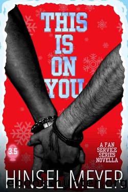 This Is On You: A Fan Service Series Novella (Book 3.5) by Hinsel Meyer