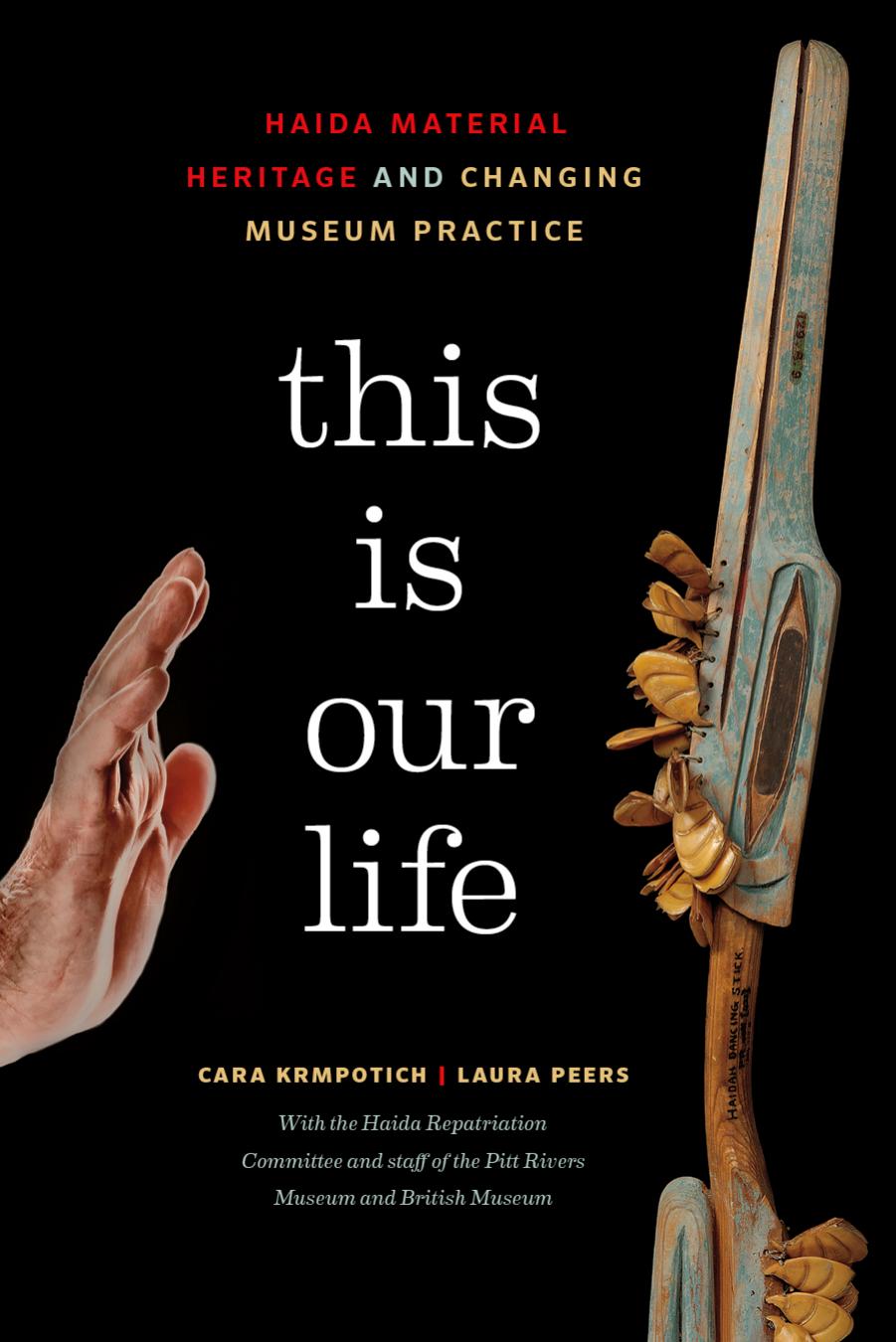 This Is Our Life: Haida Material Heritage and Changing Museum Practice by Cara Krmpotich