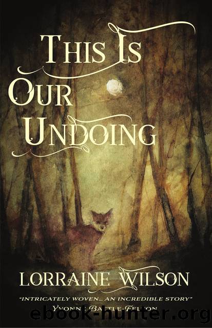 This Is Our Undoing by Lorraine Wilson