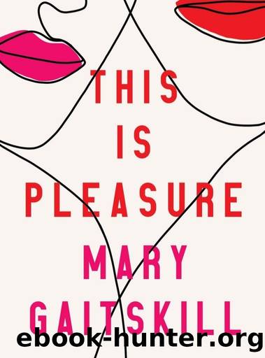 This Is Pleasure: A Story by Mary Gaitskill