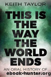 This Is The Way The World Ends | An Oral History of The Zombie War by Taylor Keith